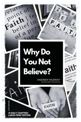 Why Do You Not Believe?: Large Print Edition- 31 daily chapters by Murray, Andrew