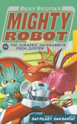 Ricky Ricotta's Mighty Robot vs. the Jurassic Jackrabbits from Jupiter by Pilkey, Dav