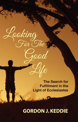Looking for the Good Life by Keddie, Gordon J.