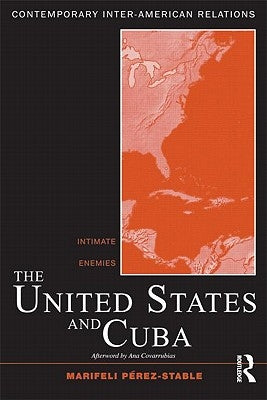 The United States and Cuba: Intimate Enemies by Pérez-Stable, Marifeli