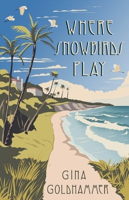 Where Snowbirds Play by Goldhammer, Gina