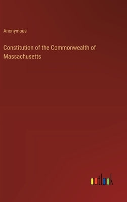 Constitution of the Commonwealth of Massachusetts by Anonymous