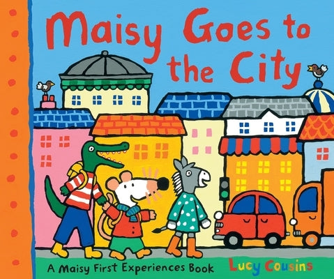 Maisy Goes to the City: A Maisy First Experiences Book by Cousins, Lucy