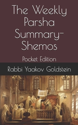 The Weekly Parsha Summary-Shemos: Pocket Edition by Goldstein, Rabbi Yaakov
