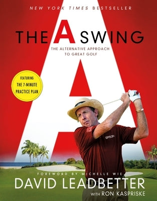 The a Swing: The Alternative Approach to Great Golf by Leadbetter, David