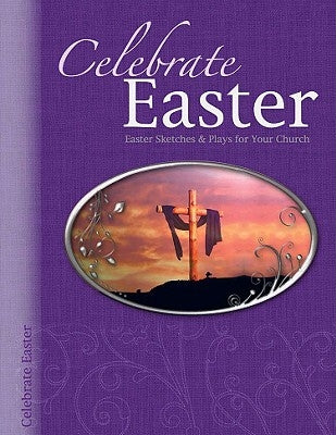 Celebrate Easter: Easter Sketches & Plays for Your Church by Randall House Publications