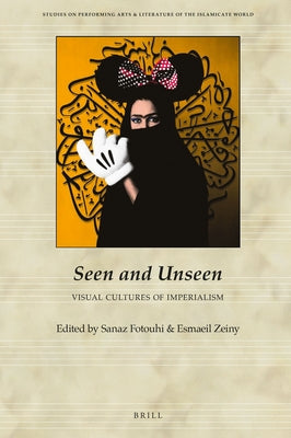 Seen and Unseen: Visual Cultures of Imperialism by Fotouhi, Sanaz