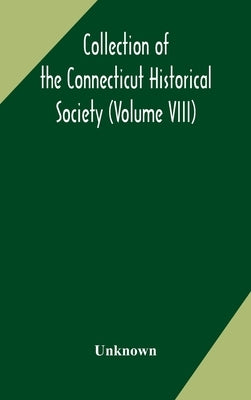 Collection Of The Connecticut Historical Society (Volume Viii) by Unknown