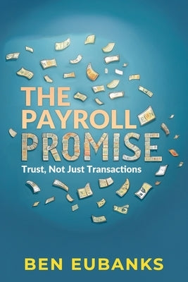 The Payroll Promise: Trust, Not Just Transactions by Eubanks, Ben