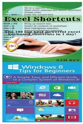 Excel Shortcuts & Windows 8 Tips for Beginners by Key, Sam