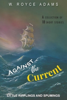 Against the Current: Little Ripplings and Spummings by Adams, W. Royce