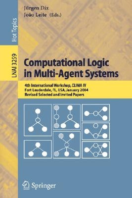 Computational Logic in Multi-Agent Systems: 4th International Workshop, Clima IV, Fort Lauderdale, Fl, Usa, January 6-7, 2004, Revised Selected and In by Leite, João