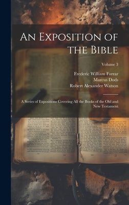 An Exposition of the Bible: A Series of Expositions Covering All the Books of the Old and New Testament; Volume 3 by Farrar, Frederic William