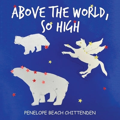 Above the World, so High by Chittenden, Penelope Beach