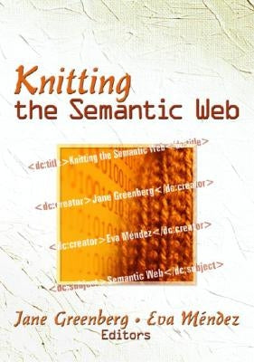 Knitting the Semantic Web by Greenberg, Jane