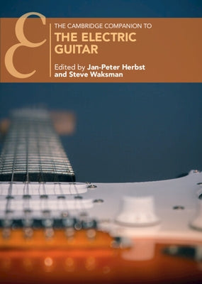 The Cambridge Companion to the Electric Guitar by Herbst, Jan-Peter