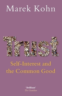 Trust: Self-Interest and the Common Good by Kohn, Marek