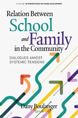 Relation Between School and Family in the Community: Dialogues Amidst Systemic Tensions by Boulanger, Dany