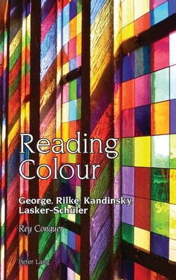 Reading Colour: George, Rilke, Kandinsky, Lasker-Schueler by Vilain, Robert