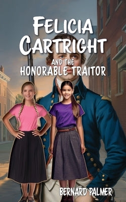 Felicia Cartright and the Honorable Traitor by Palmer, Bernard