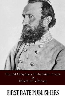 Life and Campaigns of Stonewall Jackson by Dabney, Robert Lewis