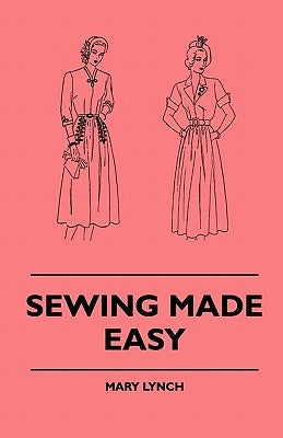 Sewing Made Easy by Lynch, Mary