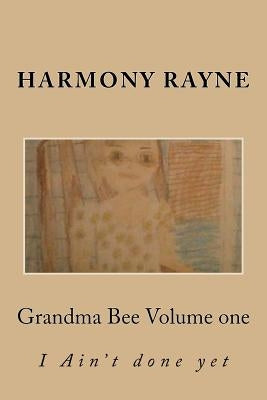 Grandma Bee: I Aint done yet by Rayne, Harmony