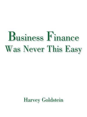 Business Finance Was Never This Easy by Goldstein, Harvey