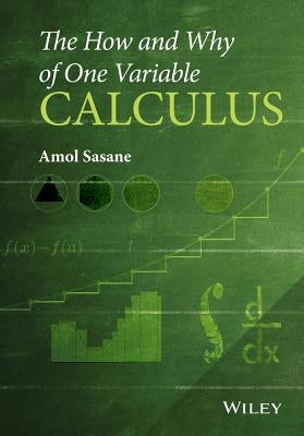 The How and Why of One Variable Calculus by Sasane, Amol
