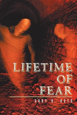 Lifetime of Fear by Boyd, Gary B.