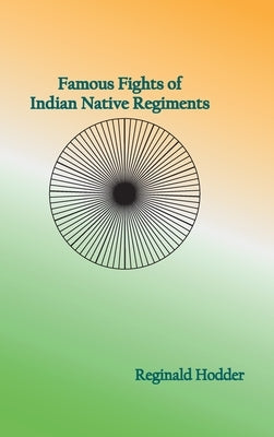 Famous Fights of Indian Native Regiments by Hodder, Reginald