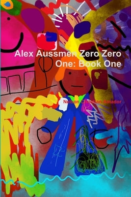 Alex Aussmen Zero Zero One: Book One by Amador, Nelson Christian