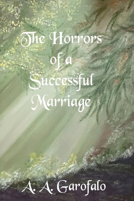 The Horrors of a Successful Marriage by Garofalo, A. a.
