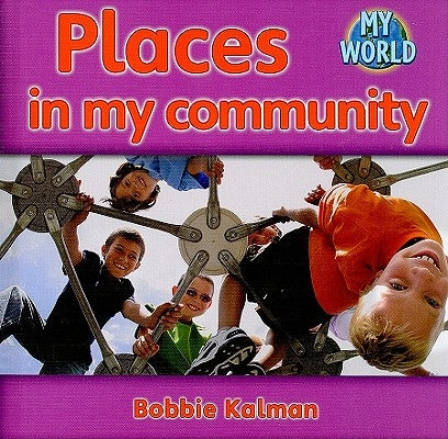 Places in My Community by Kalman, Bobbie