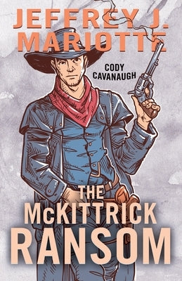 The McKittrick Ransom: A Classic Western by Mariotte, Jeffrey J.
