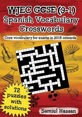 WJEC GCSE (9-1) Spanish Vocabulary Crosswords: 72 crossword puzzles covering core vocabulary for exams in 2018 onwards by Hassan, Samiul