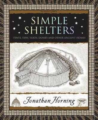 Simple Shelters: Tents, Tipis, Yurts, Domes and Other Ancient Homes by Horning, Jonathan