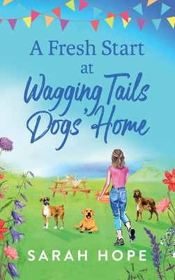 A Fresh Start At Wagging Tails Dogs' Home by Hope, Sarah