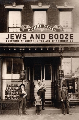 Jews and Booze: Becoming American in the Age of Prohibition by Davis, Marni
