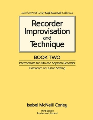 Recorder Improvisation and Technique Book Two: Intermediate for Alto and Soprano Recorder by Carley, Anne M.
