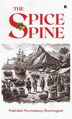 The Spice Spine by Prabhakar Perumalsamy Shanmugavel