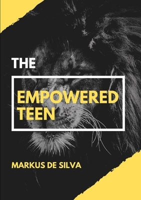 The Empowered Teen by de Silva, Markus