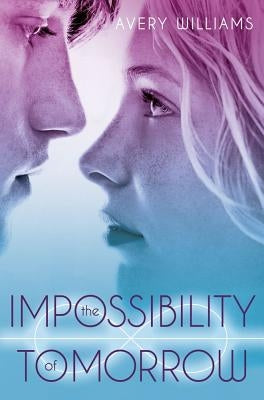 The Impossibility of Tomorrow by Williams, Avery