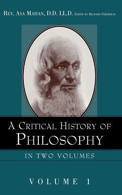 A Critical History of Philosophy Volume 1 by Mahan, Asa