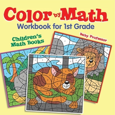 Color by Math Workbook for 1st Grade Children's Math Books by Baby Professor