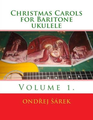 Christmas Carols for Baritone ukulele: Volume 1. by Sarek, Ondrej