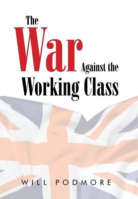 The War Against the Working Class by Podmore, Will