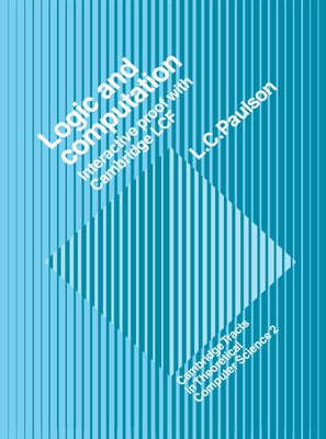Logic and Computation: Interactive Proof with Cambridge Lcf by Paulson, Lawrence C.