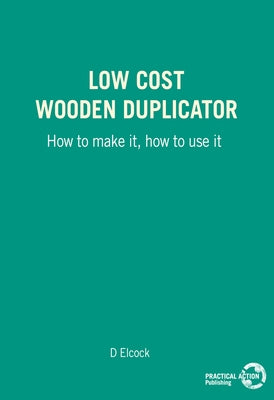Low Cost Wooden Duplicator: How to Make It, How to Use It by Elcock, D.