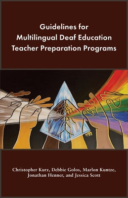 Guidelines for Multilingual Deaf Education Teacher Preparation Programs by Kurz, Christopher